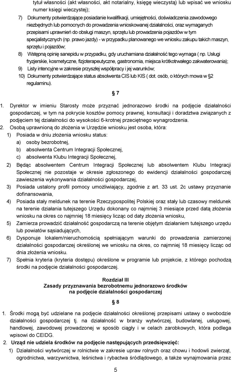 prawo jazdy) - w przypadku planowanego we wniosku zakupu takich maszyn, sprzętu i pojazdów; 8) Wstępną opinię sanepidu w przypadku, gdy uruchamiana działalność tego wymaga ( np.
