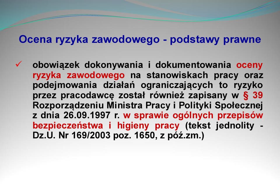 został również zapisany w 39 Rozporządzeniu Ministra Pracy i Polityki Społecznej z dnia 26.09.1997 r.