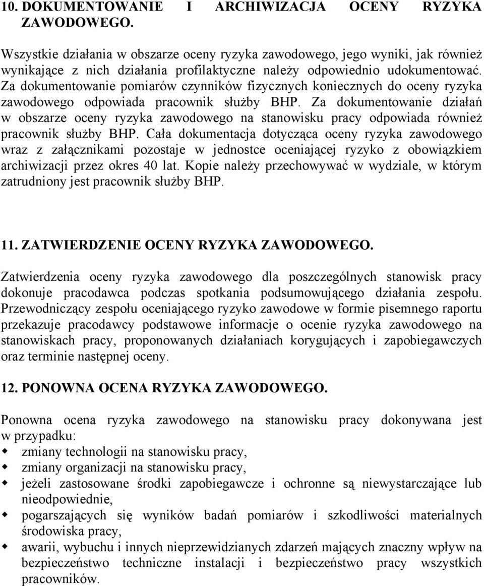 Za dokumentowanie pomiarów czynników fizycznych koniecznych do oceny ryzyka zawodowego odpowiada pracownik służby BHP.