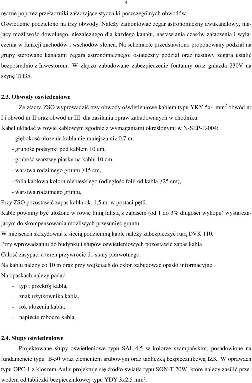Na schemacie przedstawiono proponowany podział na grupy sterowane kanałami zegara astronomicznego; ostateczny podział oraz nastawy zegara ustalić bezpośrednio z Inwestorem.