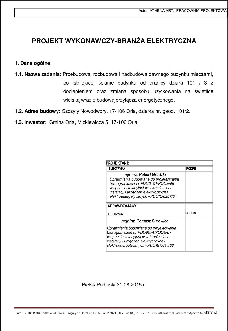 1. Nazwa zadania: Przebudowa, rozbudowa i nadbudowa dawnego budynku mleczarni, po istniejącej ścianie budynku od granicy działki 101 / 3 z dociepleniem oraz zmiana sposobu użytkowania na świetlicę