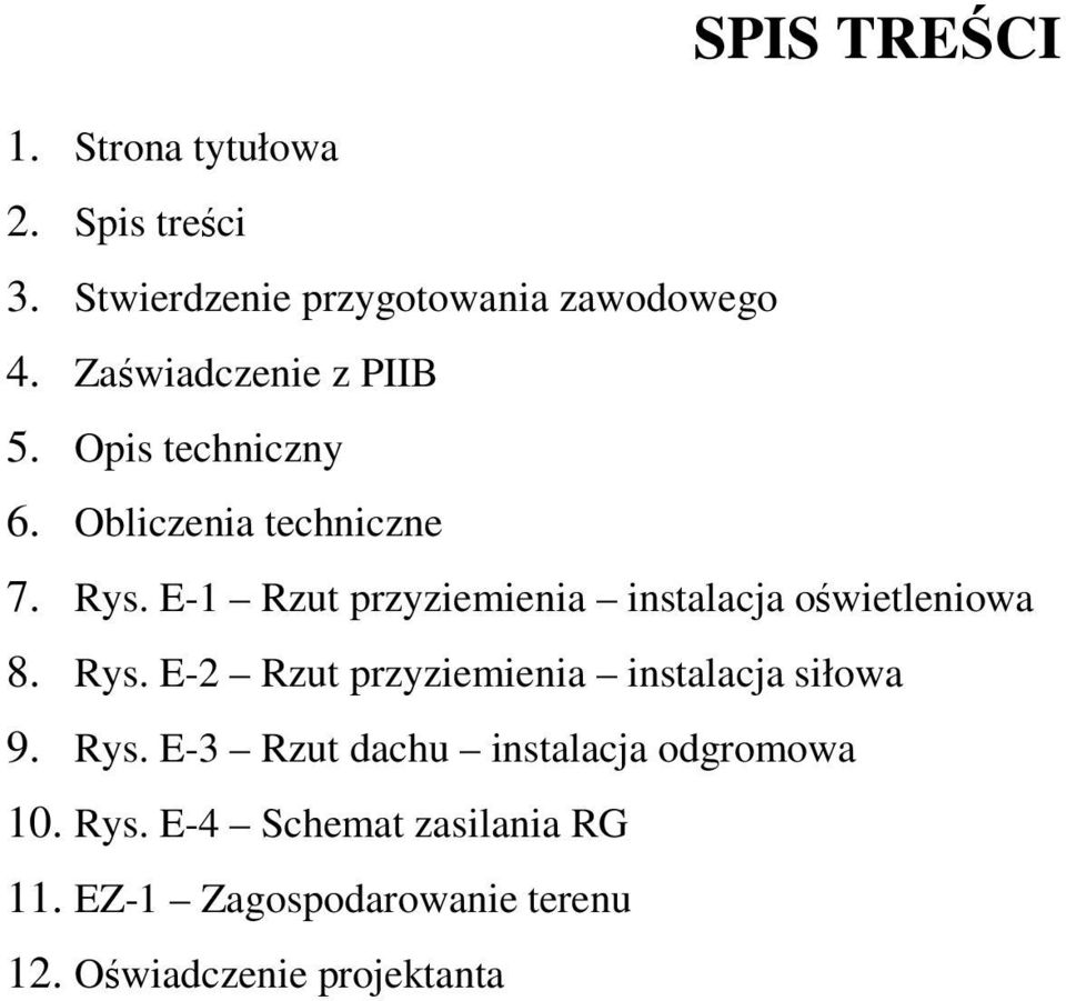 E-1 Rzut przyziemienia instalacja oświetleniowa 8. Rys. E-2 Rzut przyziemienia instalacja siłowa 9.