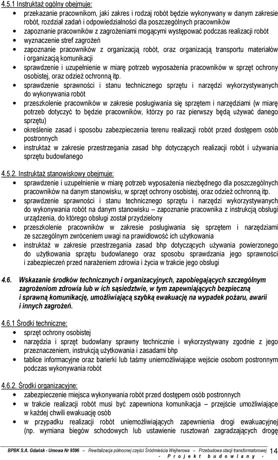 organizacją komunikacji sprawdzenie i uzupełnienie w miarę potrzeb wyposaŝenia pracowników w sprzęt ochrony osobistej, oraz odzieŝ ochronną itp.