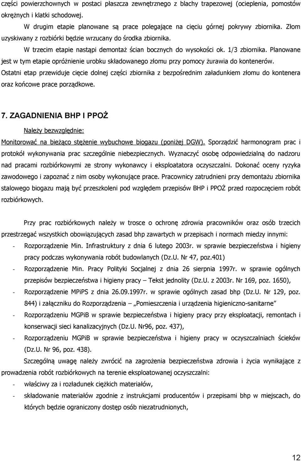W trzecim etapie nastąpi demontaż ścian bocznych do wysokości ok. 1/3 zbiornika. Planowane jest w tym etapie opróżnienie urobku składowanego złomu przy pomocy żurawia do kontenerów.