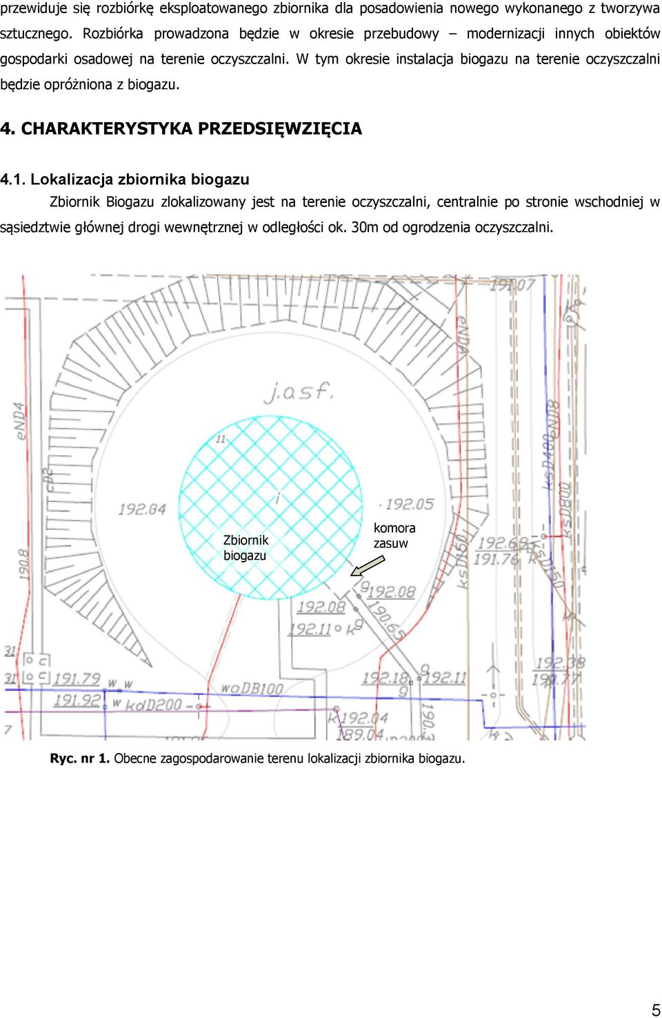 W tym okresie instalacja biogazu na terenie oczyszczalni będzie opróżniona z biogazu. 4. CHARAKTERYSTYKA PRZEDSIĘWZIĘCIA 4.1.