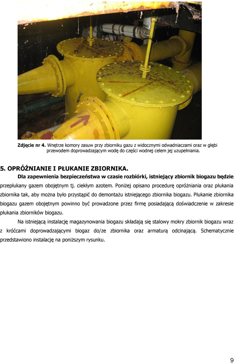 Poniżej opisano procedurę opróżniania oraz płukania zbiornika tak, aby można było przystąpić do demontażu istniejącego zbiornika biogazu.