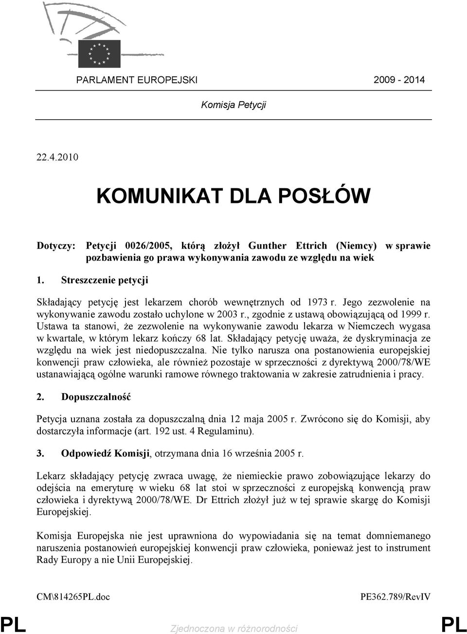 Ustawa ta stanowi, że zezwolenie na wykonywanie zawodu lekarza w Niemczech wygasa w kwartale, w którym lekarz kończy 68 lat.