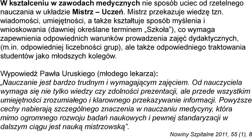 m Szkoła ), co wymaga zapewnienia odpowiednich warunków prowadzenia zajęć dydaktycznych, (m.in. odpowiedniej liczebności grup), ale także odpowiedniego traktowania studentów jako młodszych kolegów.