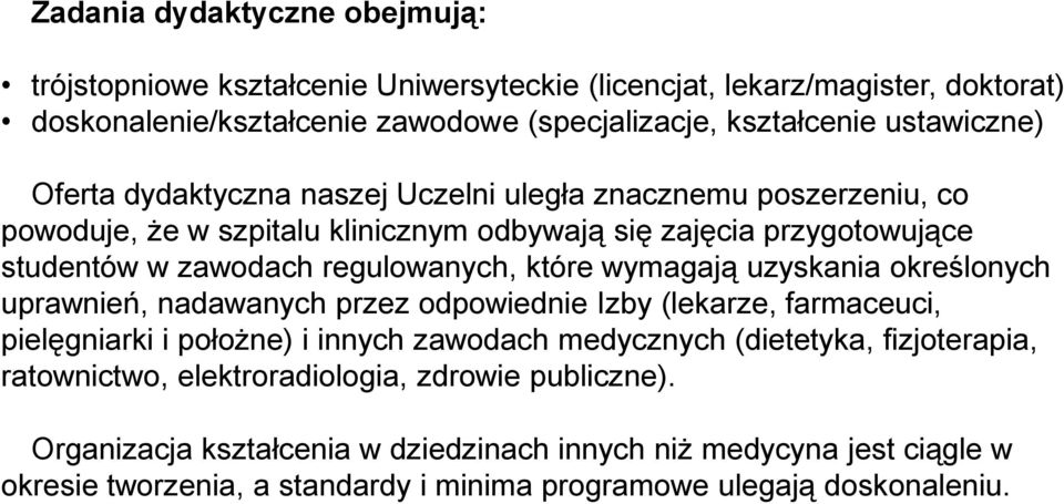 wymagają uzyskania określonych uprawnień, nadawanych przez odpowiednie Izby (lekarze, farmaceuci, pielęgniarki i położne) i innych zawodach medycznych (dietetyka, fizjoterapia,