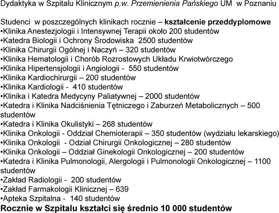 Przemienienia Pańskiego UM w Poznaniu Studenci w poszczególnych klinikach rocznie kształcenie przeddyplomowe Klinika Anestezjologii i Intensywnej Terapii około 200 studentów Katedra Biologii i