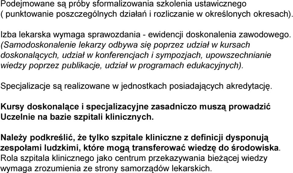 (Samodoskonalenie lekarzy odbywa się poprzez udział w kursach doskonalących, udział w konferencjach i sympozjach, upowszechnianie wiedzy poprzez publikacje, udział w programach edukacyjnych).