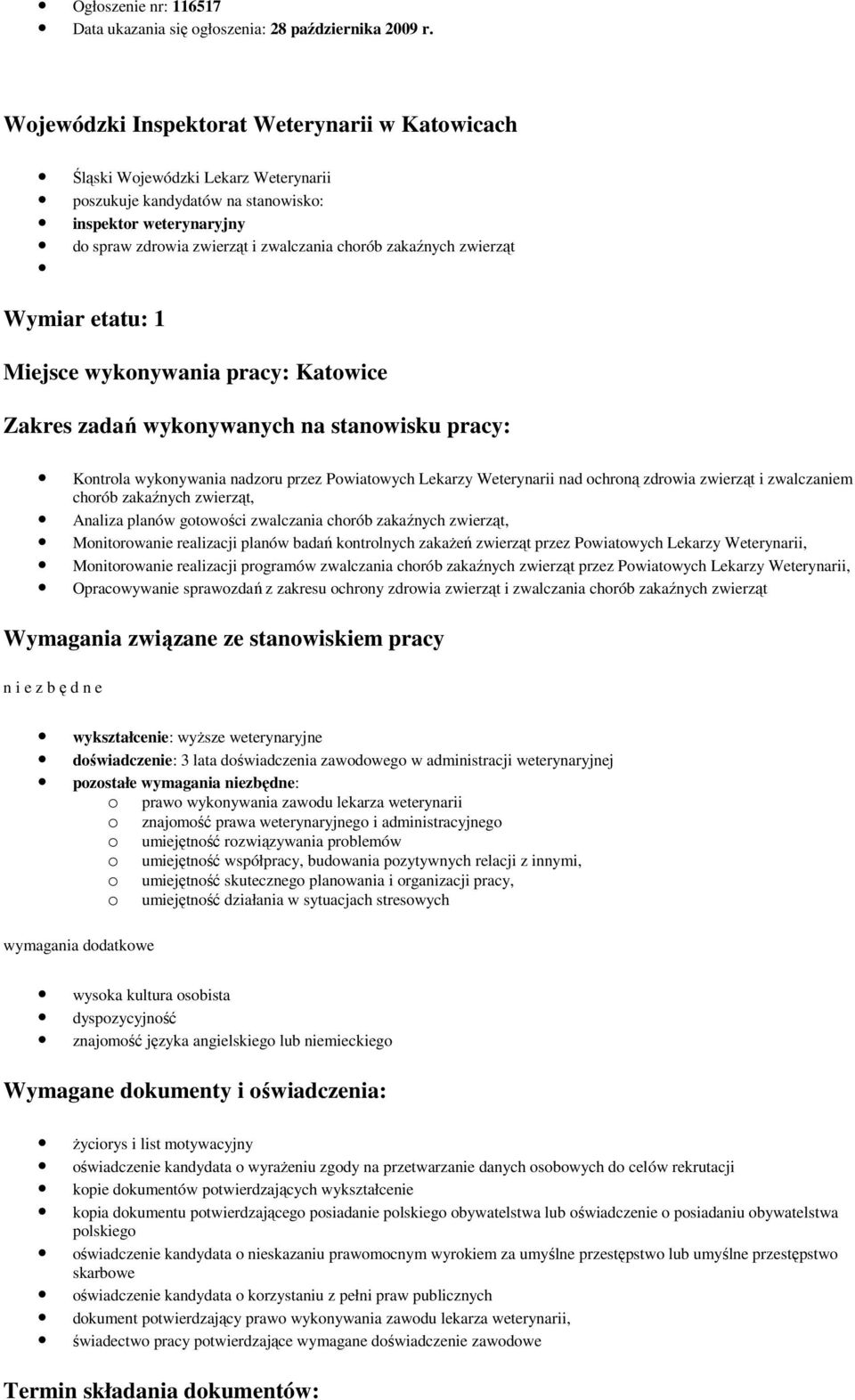 zakaźnych zwierząt Wymiar etatu: 1 Miejsce wykonywania pracy: Katowice Zakres zadań wykonywanych na stanowisku pracy: Kontrola wykonywania nadzoru przez Powiatowych Lekarzy Weterynarii nad ochroną