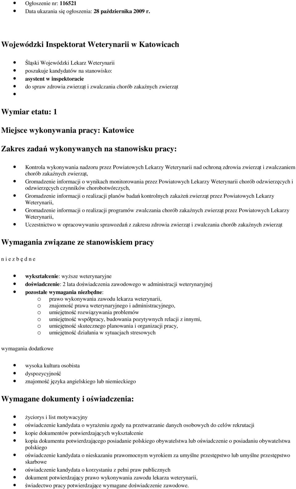 zakaźnych zwierząt Wymiar etatu: 1 Miejsce wykonywania pracy: Katowice Zakres zadań wykonywanych na stanowisku pracy: Kontrola wykonywania nadzoru przez Powiatowych Lekarzy Weterynarii nad ochroną