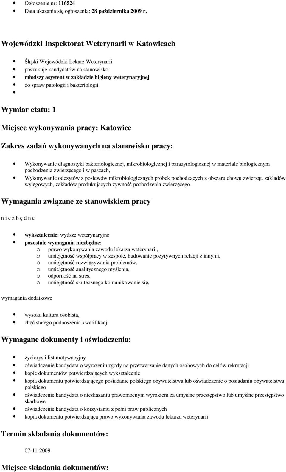 bakteriologii Wymiar etatu: 1 Miejsce wykonywania pracy: Katowice Zakres zadań wykonywanych na stanowisku pracy: Wykonywanie diagnostyki bakteriologicznej, mikrobiologicznej i parazytologicznej w