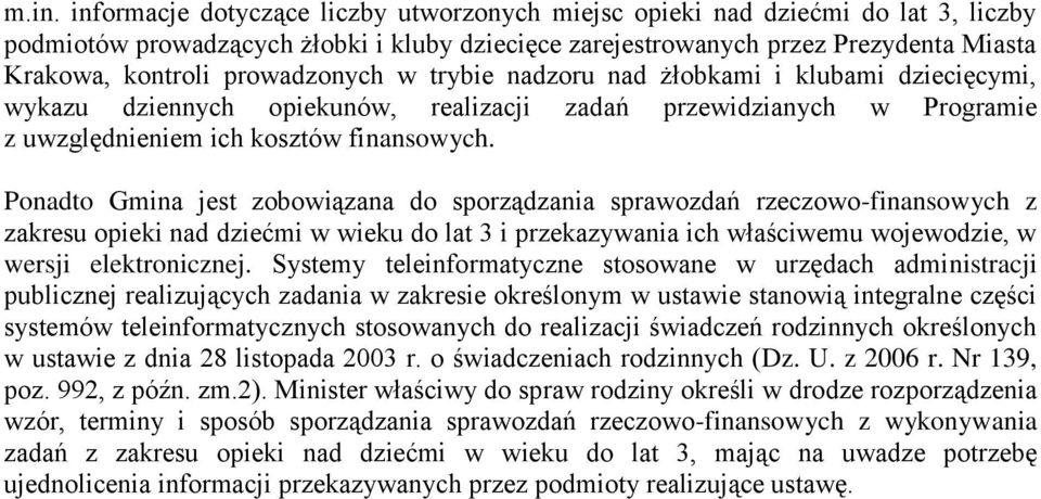 Ponadto Gmina jest zobowiązana do sporządzania sprawozdań rzeczowo-finansowych z zakresu opieki nad dziećmi w wieku do lat 3 i przekazywania ich właściwemu wojewodzie, w wersji elektronicznej.