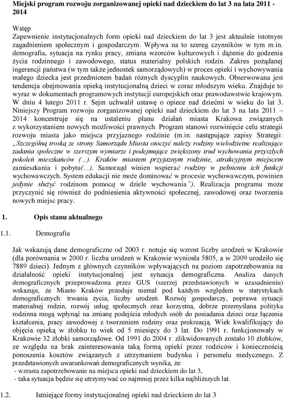 demografia, sytuacja na rynku pracy, zmiana wzorców kulturowych i dążenie do godzenia życia rodzinnego i zawodowego, status materialny polskich rodzin.
