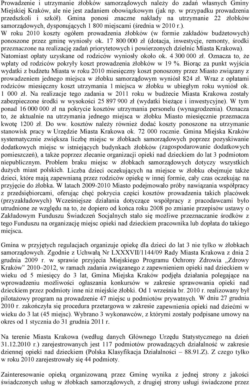 W roku 2010 koszty ogółem prowadzenia żłobków (w formie zakładów budżetowych) ponoszone przez gminę wyniosły ok.