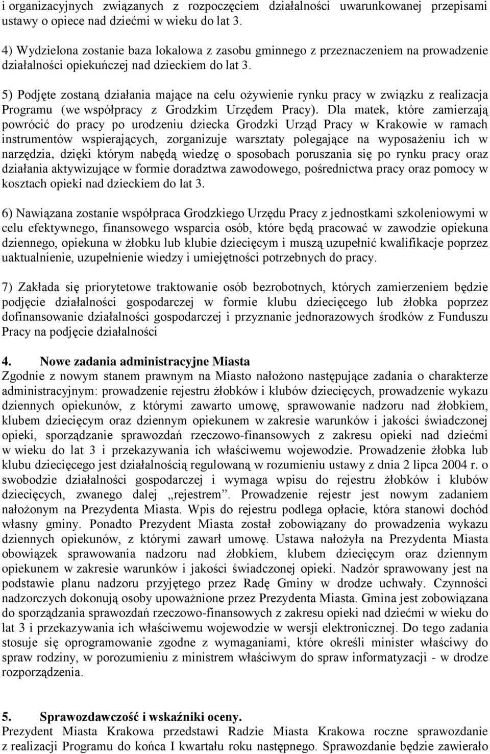 5) Podjęte zostaną działania mające na celu ożywienie rynku pracy w związku z realizacja Programu (we współpracy z Grodzkim Urzędem Pracy).