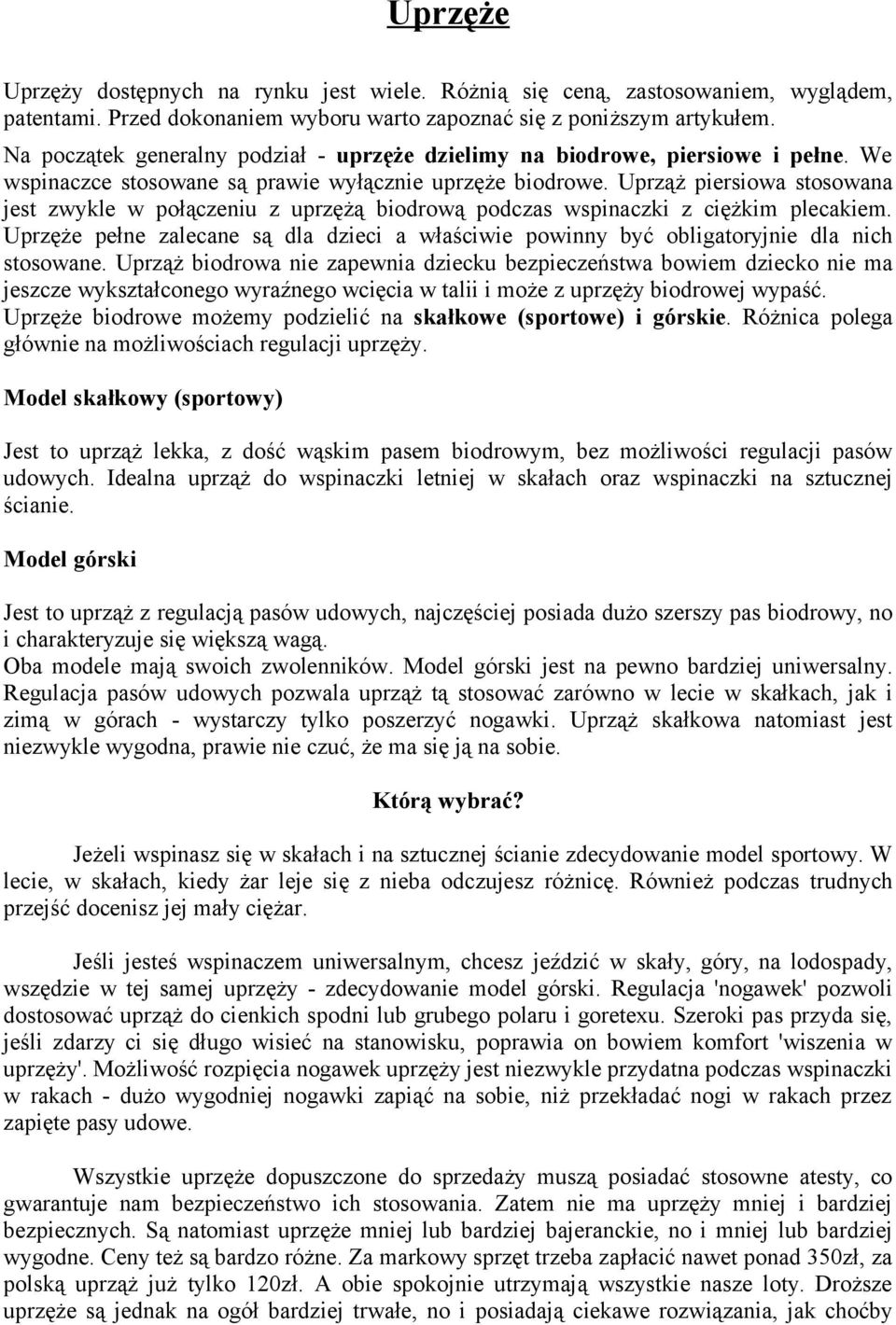 Uprząż piersiowa stosowana jest zwykle w połączeniu z uprzężą biodrową podczas wspinaczki z ciężkim plecakiem.