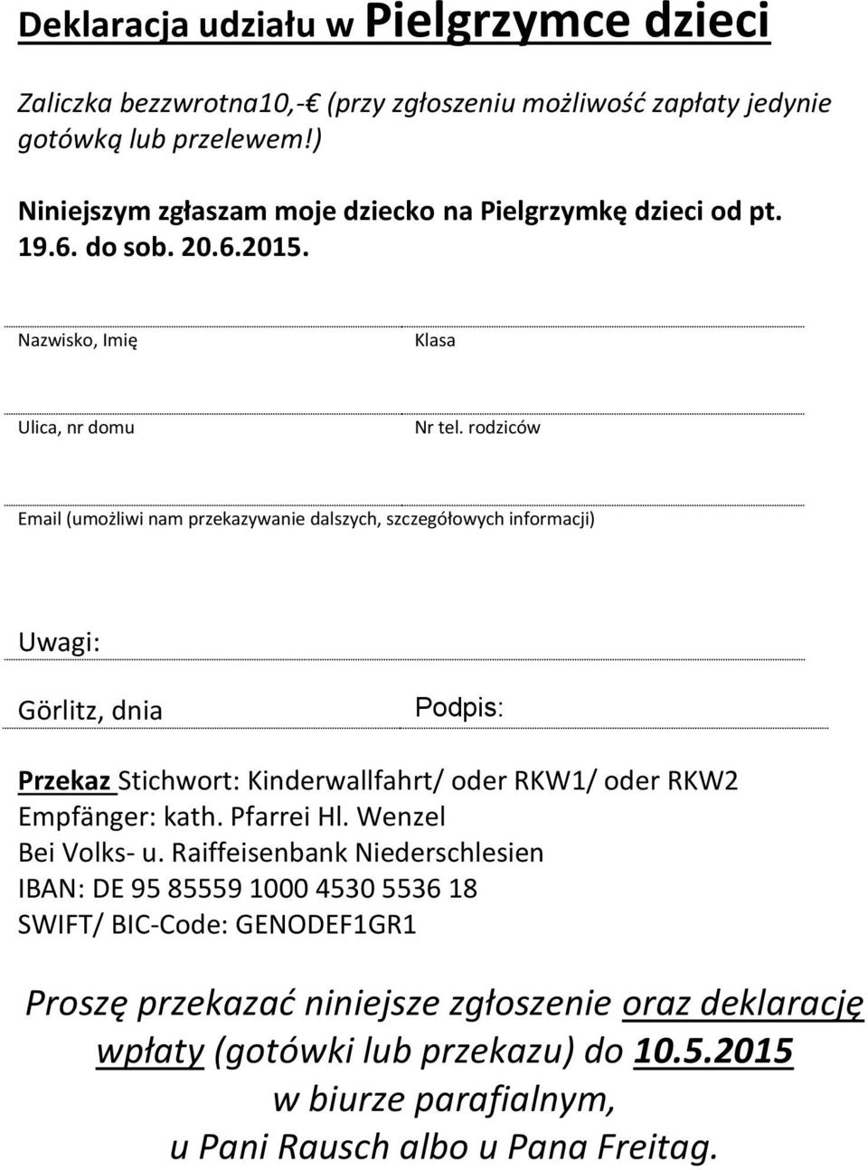 rodziców Email (umożliwi nam przekazywanie dalszych, szczegółowych informacji) Uwagi: Görlitz, dnia Podpis: Przekaz Stichwort: Kinderwallfahrt/ oder RKW1/ oder RKW2 Empfänger: kath.