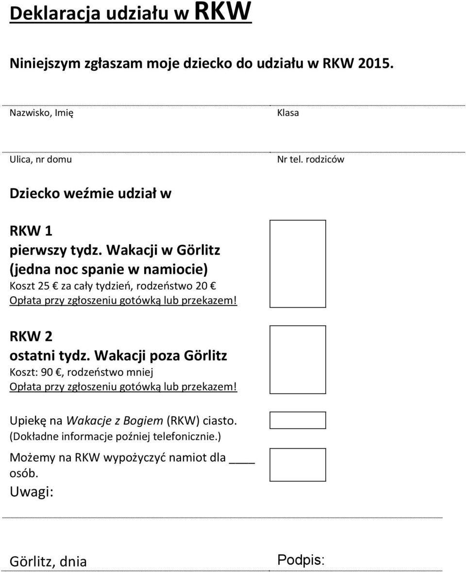 Wakacji w Görlitz (jedna noc spanie w namiocie) Koszt 25 za cały tydzień, rodzeństwo 20 Opłata przy zgłoszeniu gotówką lub przekazem!