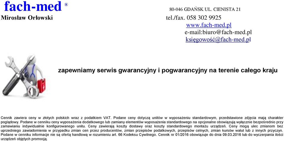 Podane w cenniku ceny wyposażenia dodatkowego lub zamiany elementów wyposażenia standardowego na opcjonalne obowiązują wyłącznie bezpośrednio przy zamawianiu indywidualnie konfigurowanego unitu.