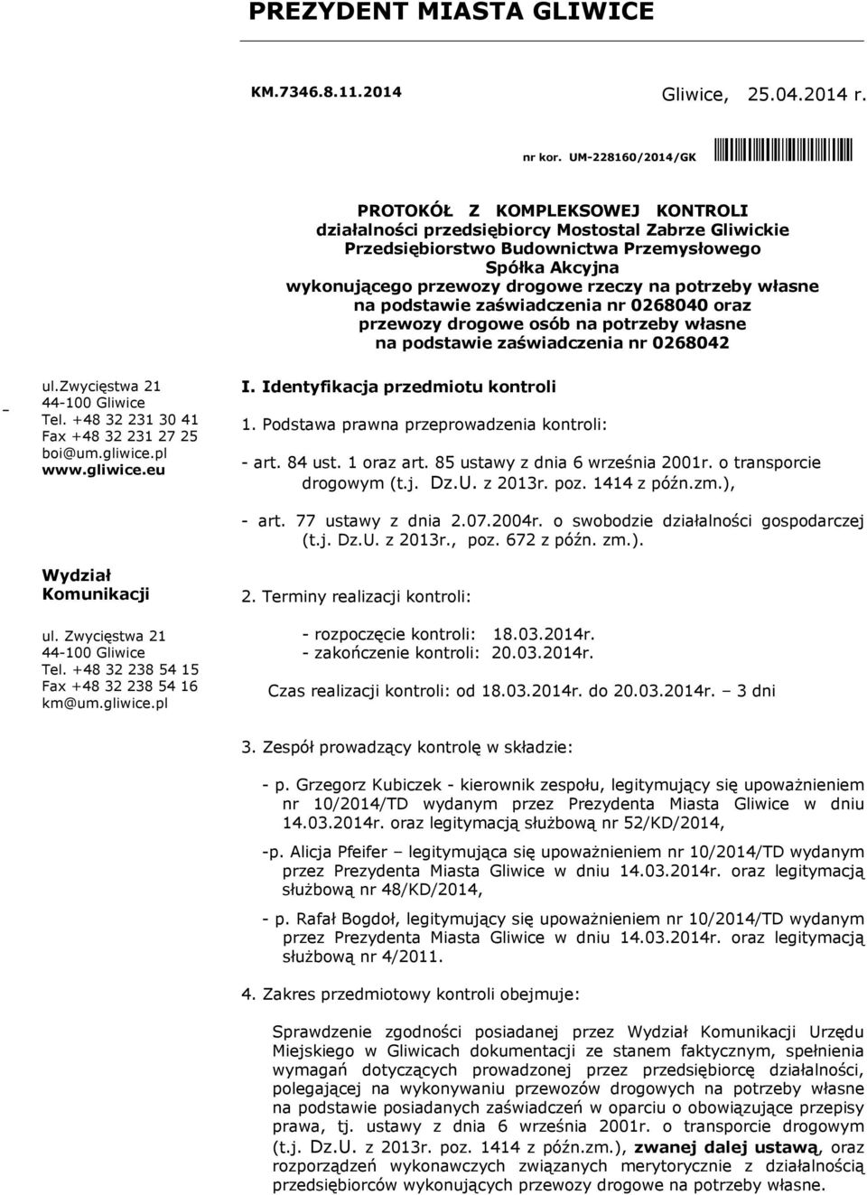 rzeczy na potrzeby własne na podstawie zaświadczenia nr 0268040 oraz przewozy drogowe osób na potrzeby własne na podstawie zaświadczenia nr 0268042 ul.zwycięstwa 21 44-100 Gliwice Tel.