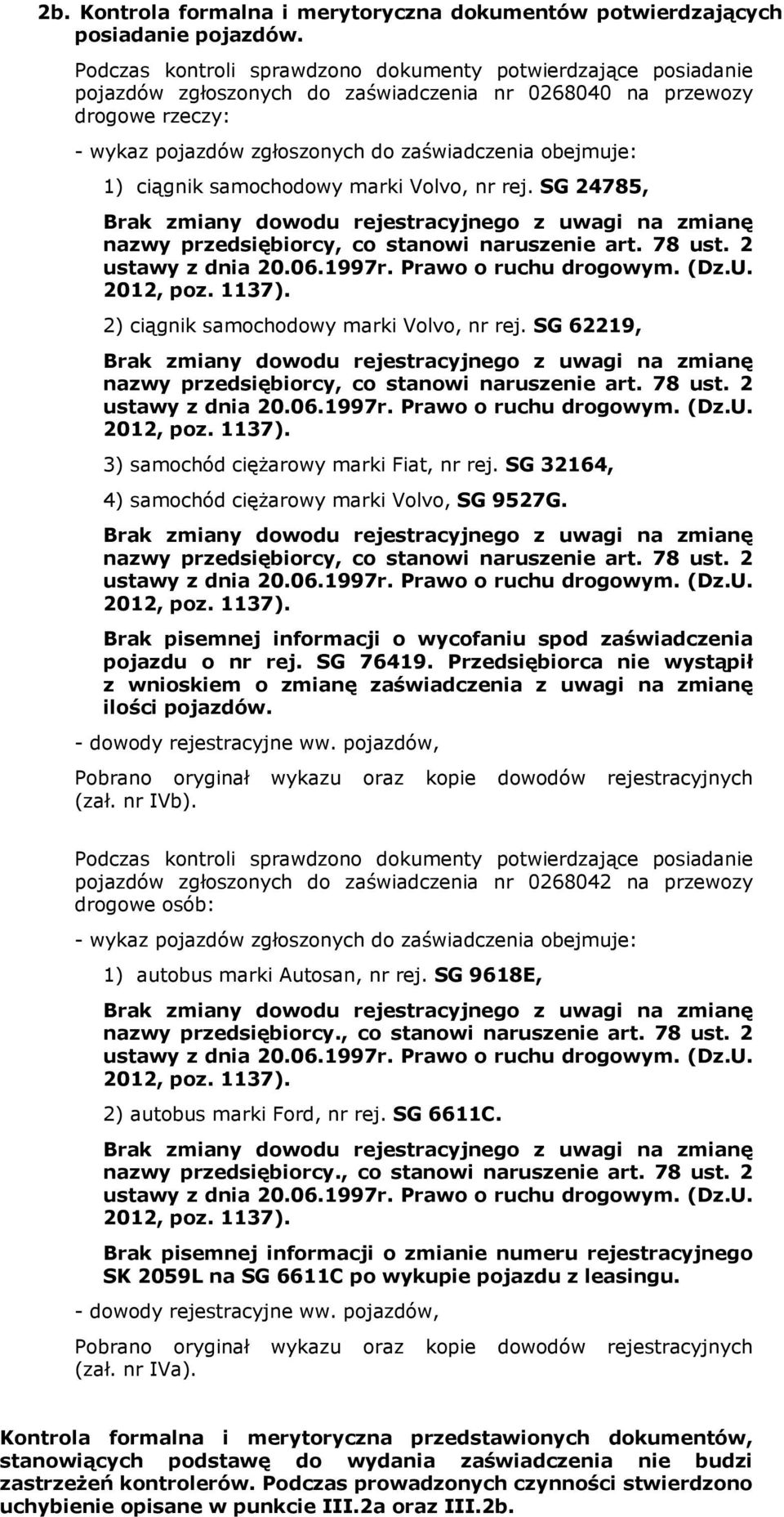 ciągnik samochodowy marki Volvo, nr rej. SG 24785, nazwy przedsiębiorcy, co stanowi naruszenie art. 78 ust. 2 2) ciągnik samochodowy marki Volvo, nr rej.