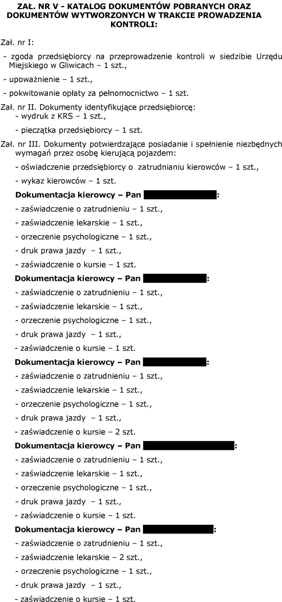 Dokumenty identyfikujące przedsiębiorcę: - wydruk z KRS 1 szt., - pieczątka przedsiębiorcy 1 szt. Zał. nr III.