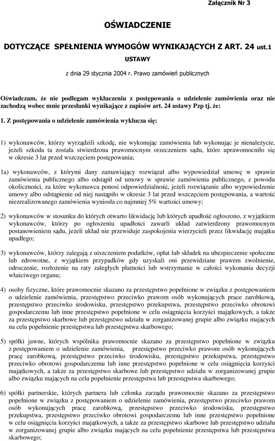 Z postępowania o udzielenie zamówienia wyklucza się: 1) wykonawców, którzy wyrządzili szkodę, nie wykonując zamówienia lub wykonując je nienaleŝycie, jeŝeli szkoda ta została stwierdzona prawomocnym