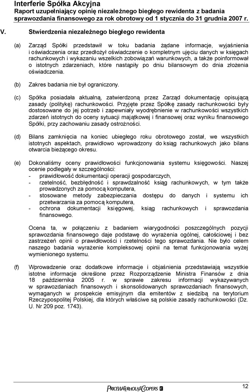 księgach rachunkowych i wykazaniu wszelkich zobowiązańwarunkowych, a także poinformował o istotnych zdarzeniach, które nastąpiły po dniu bilansowym do dnia złożenia oświadczenia.