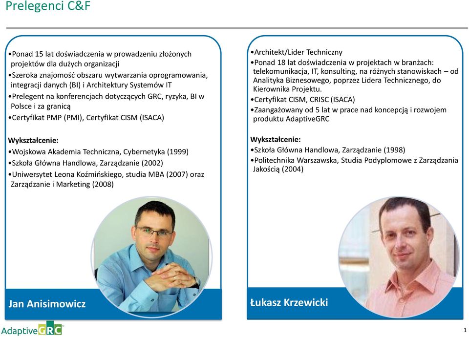 Główna Handlowa, Zarządzanie (2002) Uniwersytet Leona Koźmińskiego, studia MBA (2007) oraz Zarządzanie i Marketing (2008) Architekt/Lider Techniczny Ponad 18 lat doświadczenia w projektach w