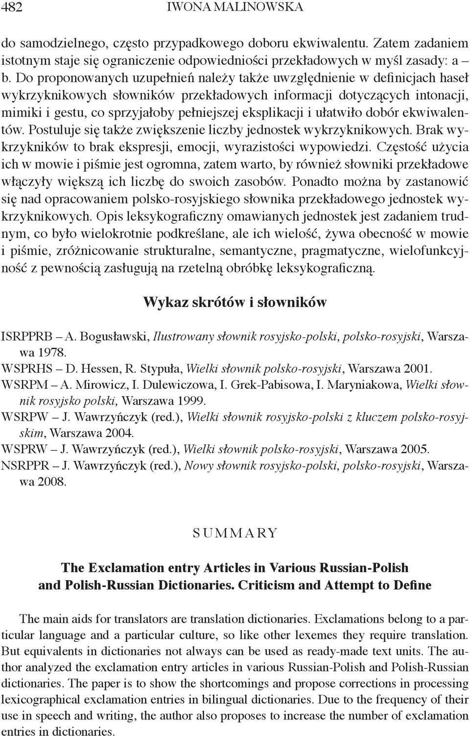eksplikacji i ułatwiło dobór ekwiwalentów. Postuluje się także zwiększenie liczby jednostek wykrzyknikowych. Brak wykrzykników to brak ekspresji, emocji, wyrazistości wypowiedzi.