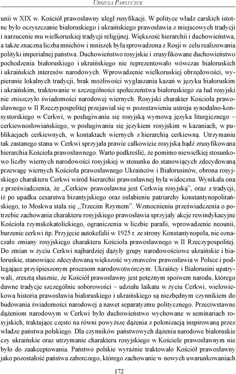 Większość hierarchii i duchowieństwa, a także znaczna liczba mnichów i mniszek była sprowadzona z Rosji w celu realizowania polityki imperialnej państwa.