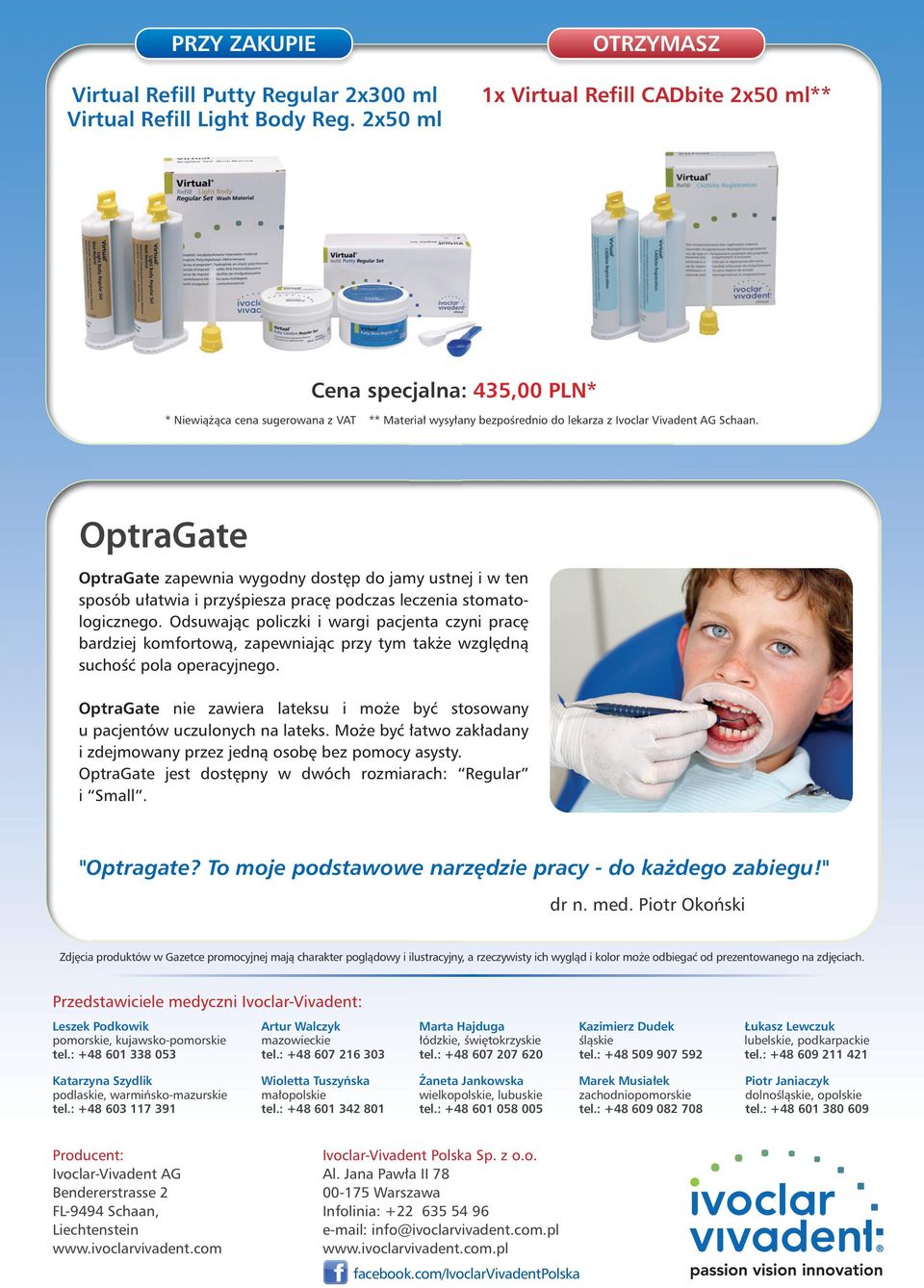 OptraGate OptraGate zapewnia wygodny dostęp do jamy ustnej i w ten sposób ułatwia i przyśpiesza pracę podczas leczenia stomatologicznego.