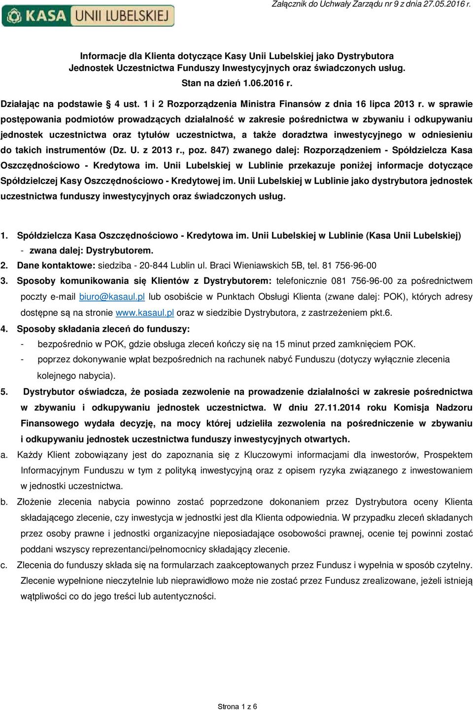 w sprawie postępowania podmiotów prowadzących działalność w zakresie pośrednictwa w zbywaniu i odkupywaniu jednostek uczestnictwa oraz tytułów uczestnictwa, a także doradztwa inwestycyjnego w