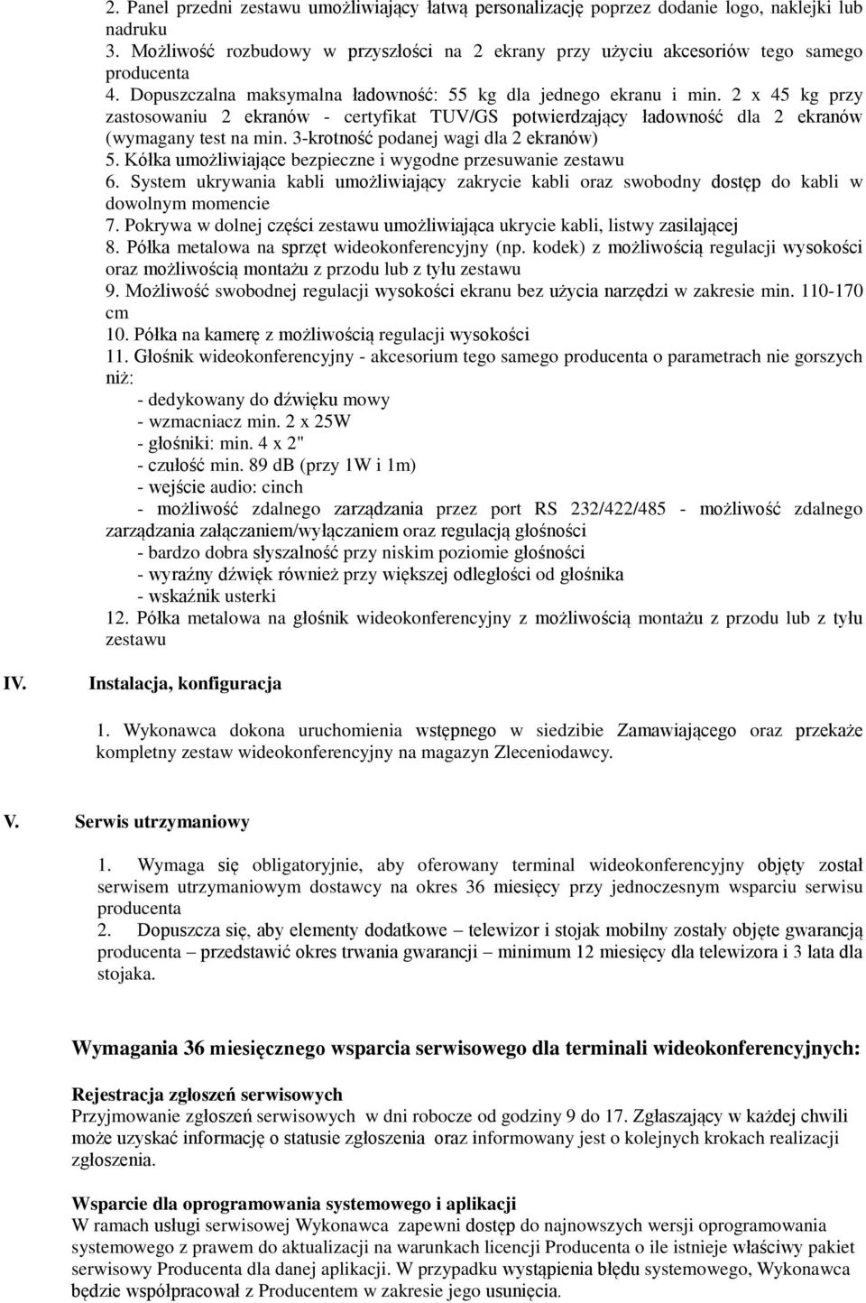 3-krotność podanej wagi dla 2 ekranów) 5. Kółka umożliwiające bezpieczne i wygodne przesuwanie zestawu 6.