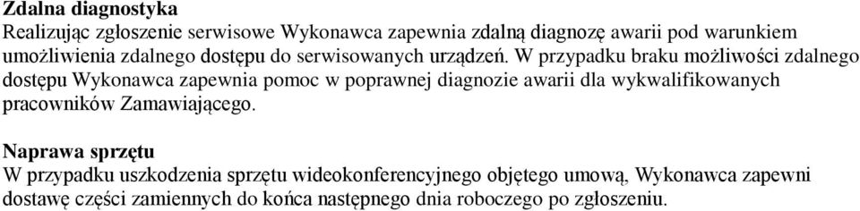 W przypadku braku możliwości zdalnego dostępu Wykonawca zapewnia pomoc w poprawnej diagnozie awarii dla wykwalifikowanych