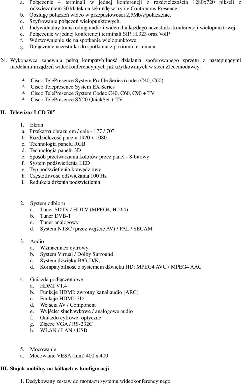 Połączenie w jednej konferencji terminali SIP, H.323 oraz VoIP. f. Wdzwownienie się na spotkanie wielopunktowe. g. Dołączenie uczestnika do spotkania z poziomu terminala. 24.