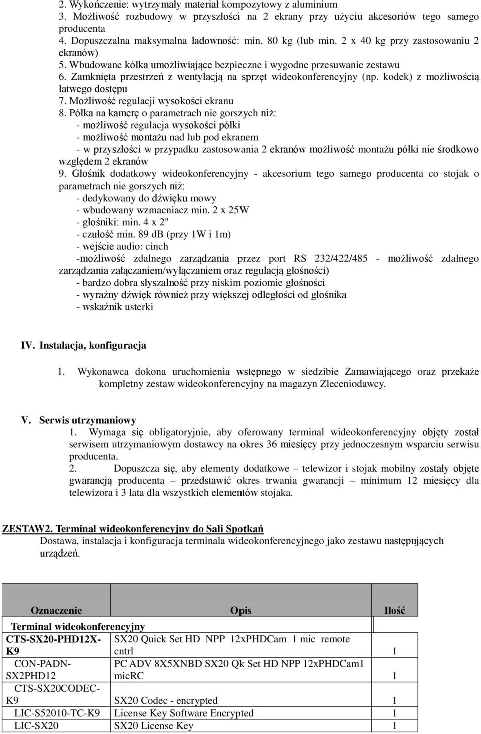 kodek) z możliwością łatwego dostępu 7. Możliwość regulacji wysokości ekranu 8.