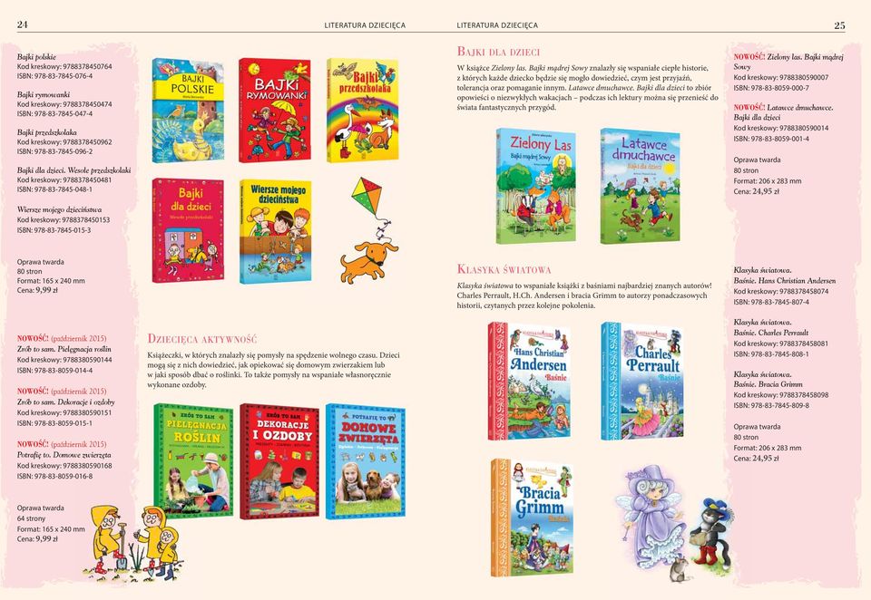 Wesołe przedszkolaki Kod kreskowy: 9788378450481 ISBN: 978-83-7845-048-1 Wiersze mojego dzieciństwa Kod kreskowy: 9788378450153 ISBN: 978-83-7845-015-3 BAJKI DLA DZIECI W książce Zielony las.