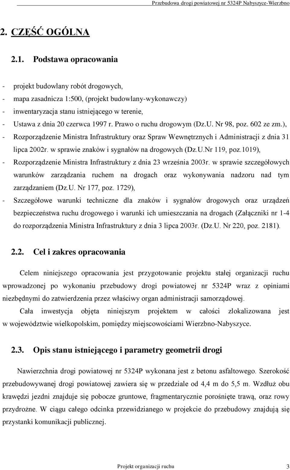 Prawo o ruchu drogowym (Dz.U. Nr 98, poz. 602 ze zm.), - Rozporządzenie Ministra Infrastruktury oraz Spraw Wewnętrznych i Administracji z dnia 31 lipca 2002r.