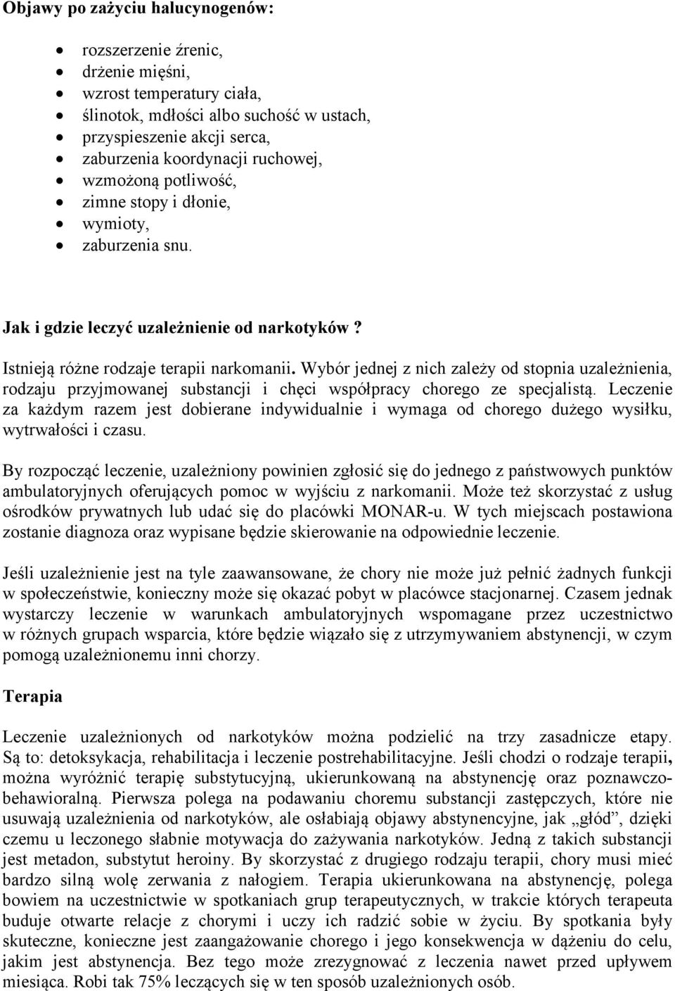 Wybór jednej z nich zależy od stopnia uzależnienia, rodzaju przyjmowanej substancji i chęci współpracy chorego ze specjalistą.