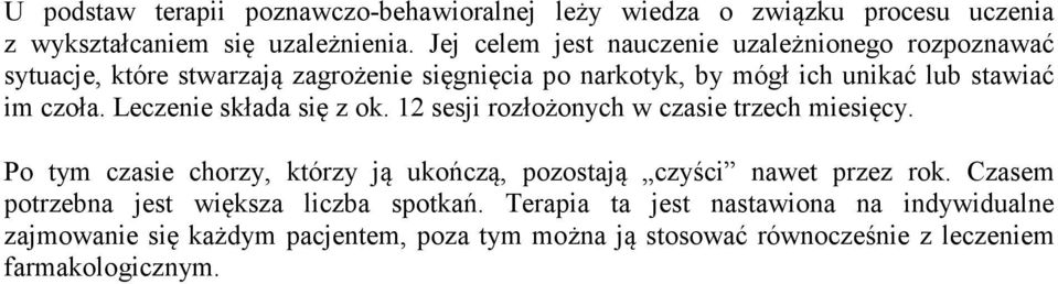 Leczenie składa się z ok. 12 sesji rozłożonych w czasie trzech miesięcy. Po tym czasie chorzy, którzy ją ukończą, pozostają czyści nawet przez rok.