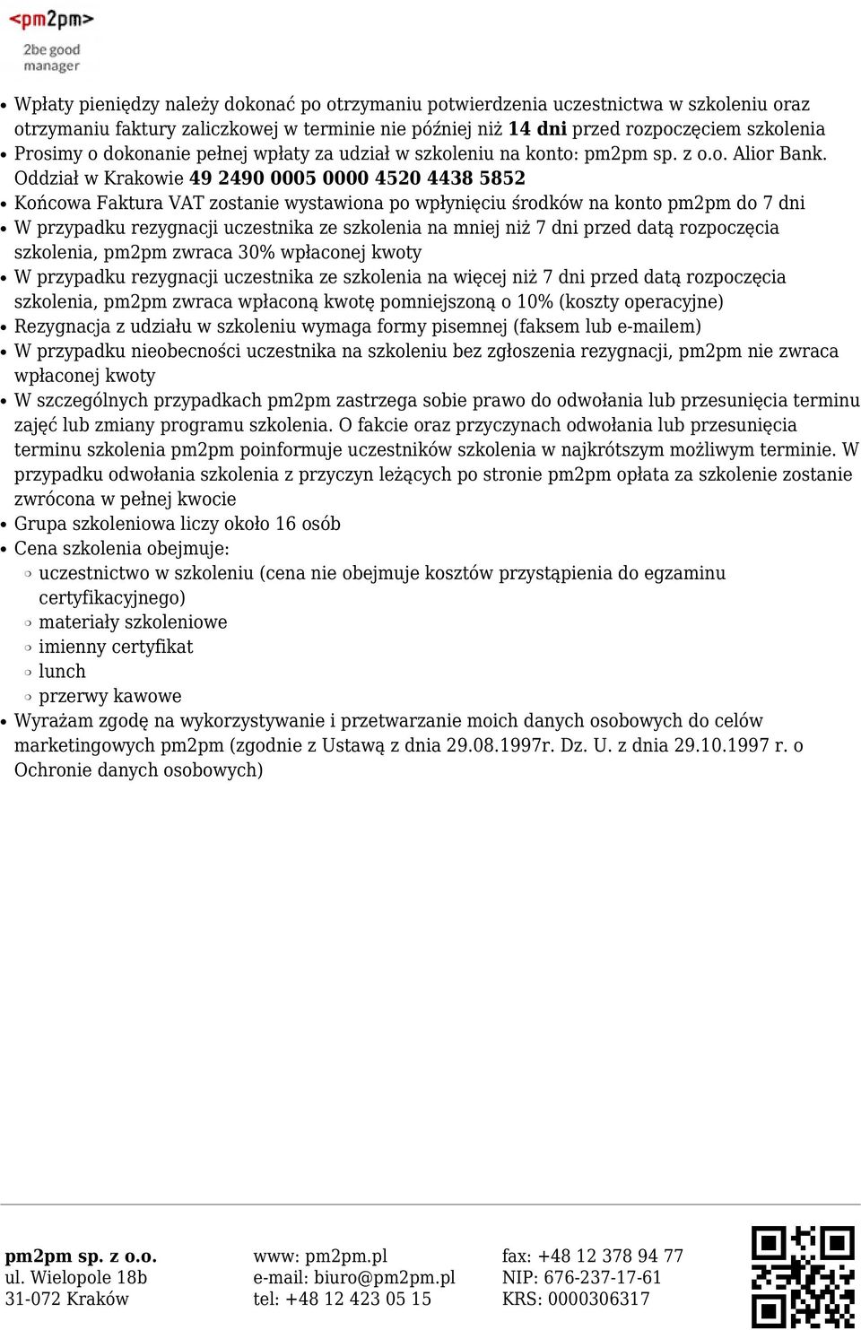 Oddział w Krakowie 49 2490 0005 0000 4520 4438 5852 Końcowa Faktura VAT zostanie wystawiona po wpłynięciu środków na konto pm2pm do 7 dni W przypadku rezygnacji uczestnika ze szkolenia na mniej niż 7