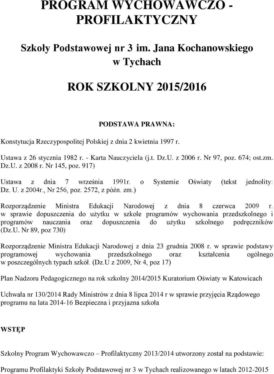 o Systemie Oświaty (tekst jednolity: Dz. U. z 2004r., Nr 256, poz. 2572, z późn. zm.) Rozporządzenie Ministra Edukacji Narodowej z dnia 8 czerwca 2009 r.