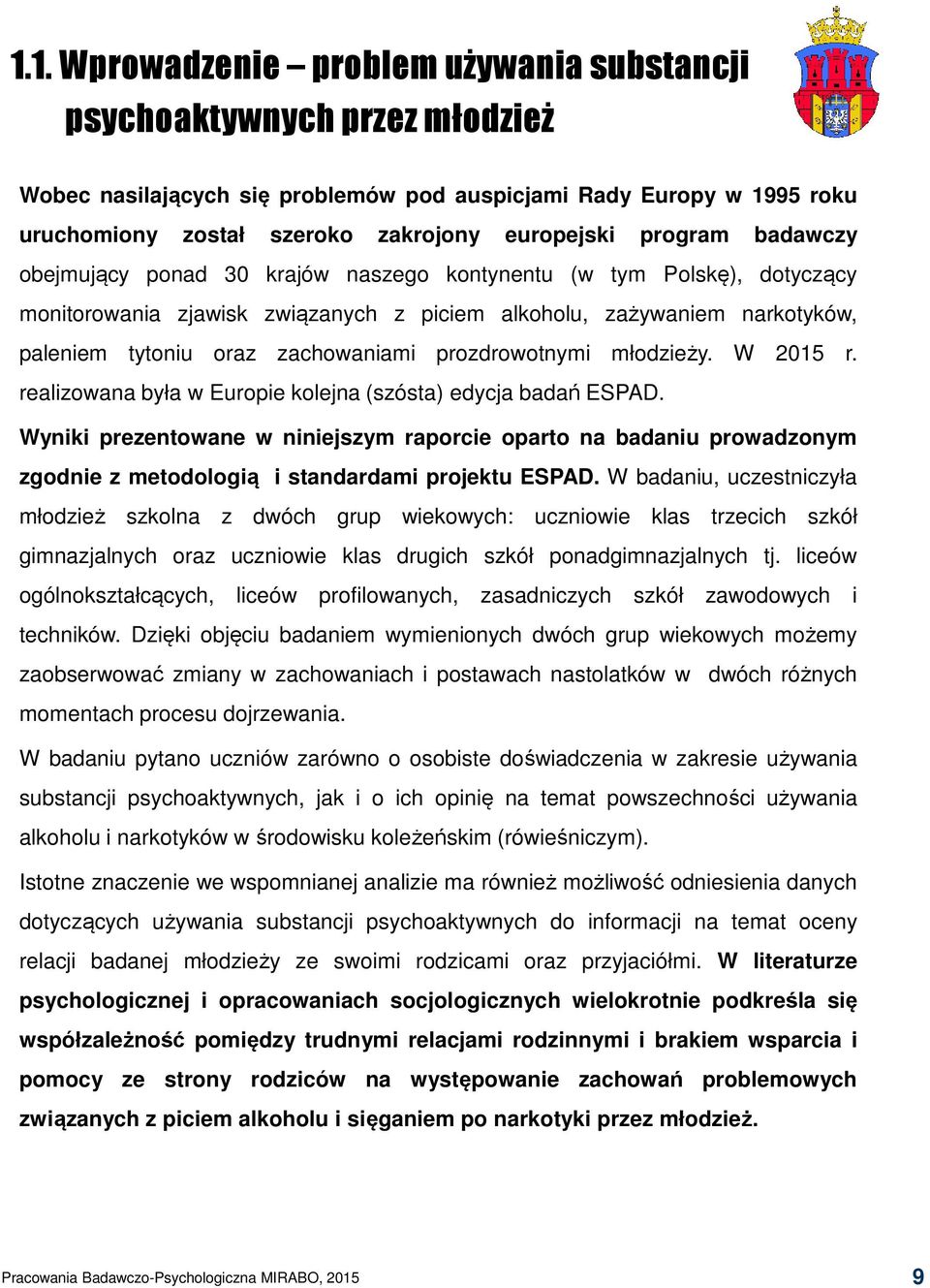 prozdrowotnymi młodzieży. W 2015 r. realizowana była w Europie kolejna (szósta) edycja badań ESPAD.