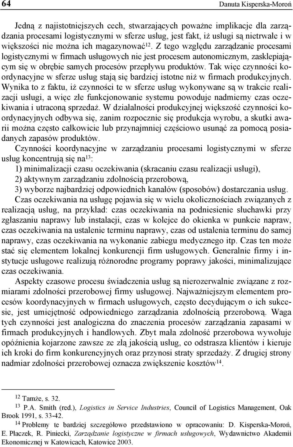 Tak więc czynności koordynacyjne w sferze usług stają się bardziej istotne niż w firmach produkcyjnych.
