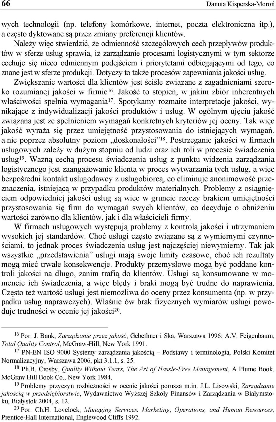 priorytetami odbiegającymi od tego, co znane jest w sferze produkcji. Dotyczy to także procesów zapewniania jakości usług.