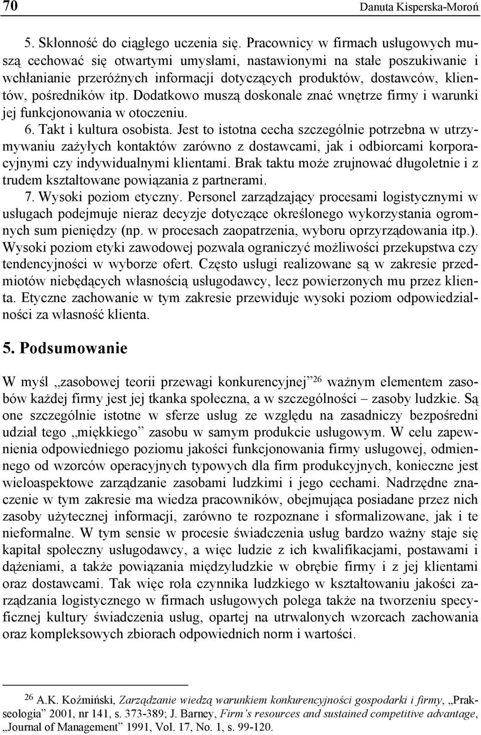 itp. Dodatkowo muszą doskonale znać wnętrze firmy i warunki jej funkcjonowania w otoczeniu. 6. Takt i kultura osobista.